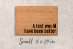 Funny Doormat: A Text Would Have Been Better -  Natural Coir Mat