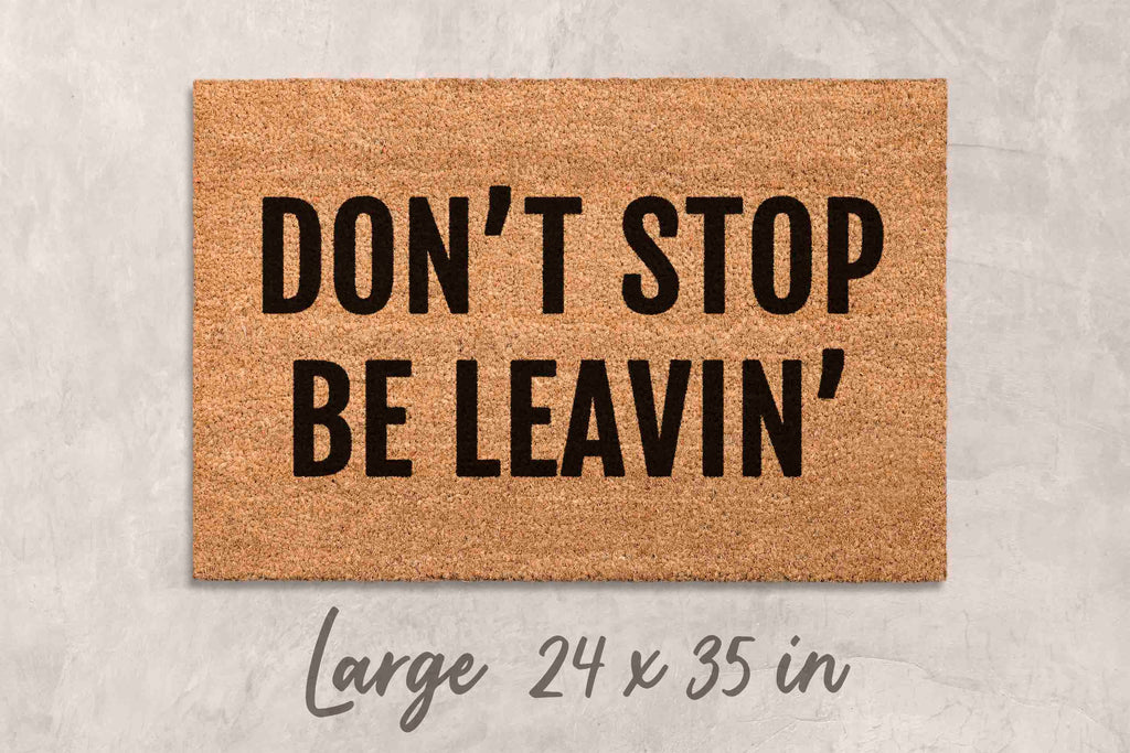 Don't Stop Be Leavin' Doormat: Funny Outdoor Welcome Mat