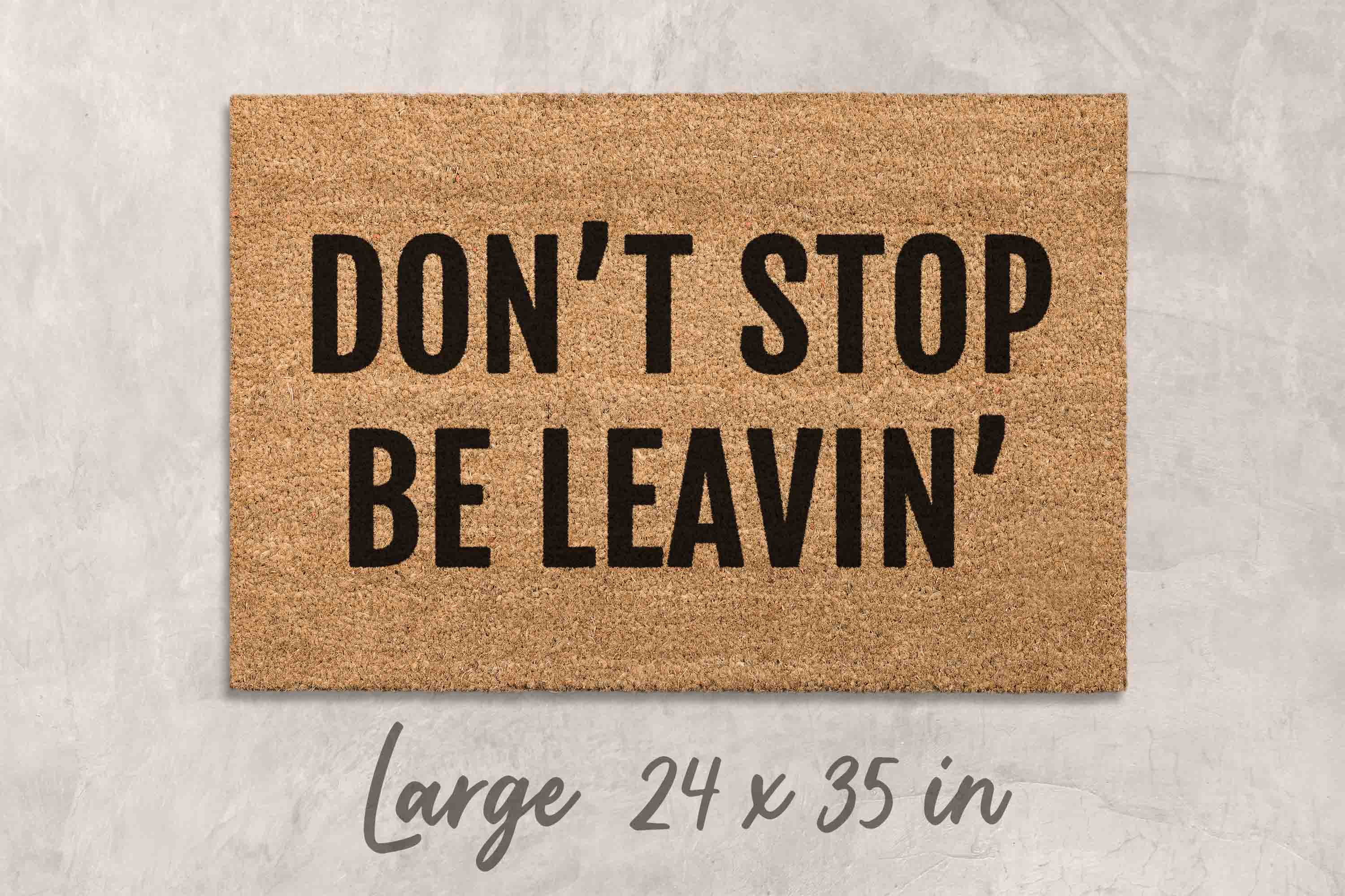 Don't Stop Be Leavin' Doormat: Funny Outdoor Welcome Mat