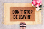 Funny Outdoor Doormat - Don't Stop Be Leavin' Welcome Mat