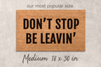 Funny Outdoor Doormat - Don't Stop Be Leavin' Welcome Mat