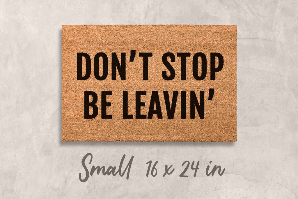 Don't Stop Be Leavin' Doormat: Funny Outdoor Welcome Mat