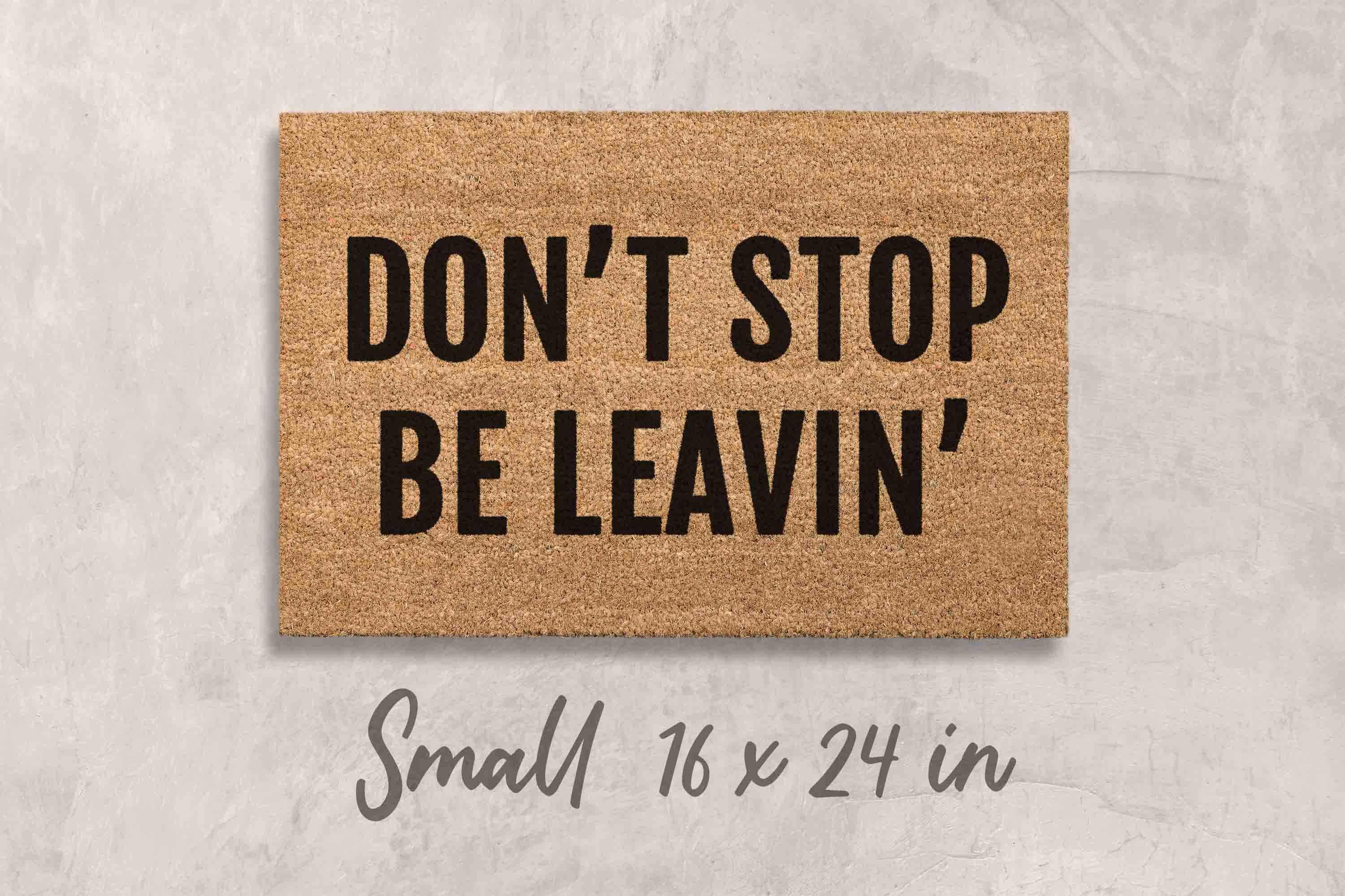 Don't Stop Be Leavin' Doormat: Funny Outdoor Welcome Mat