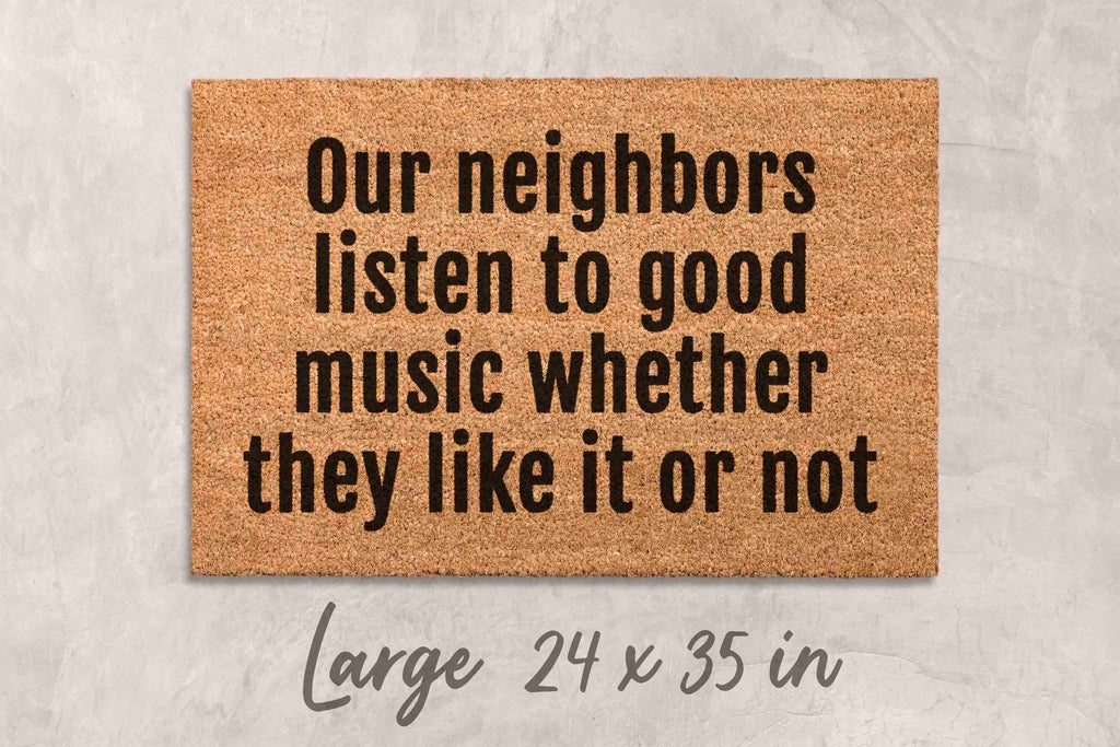 Our Neighbors Listen to Good Music Doormat - Natural Coir and Latex