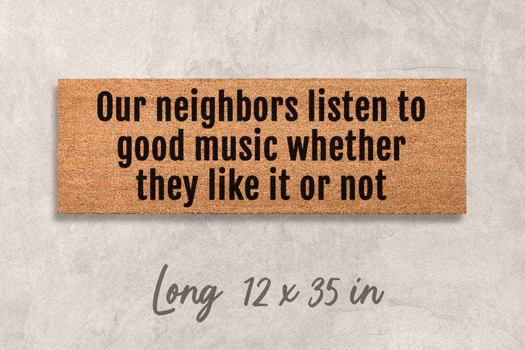 Our Neighbors Listen to Good Music Doormat - Natural Coir and Latex