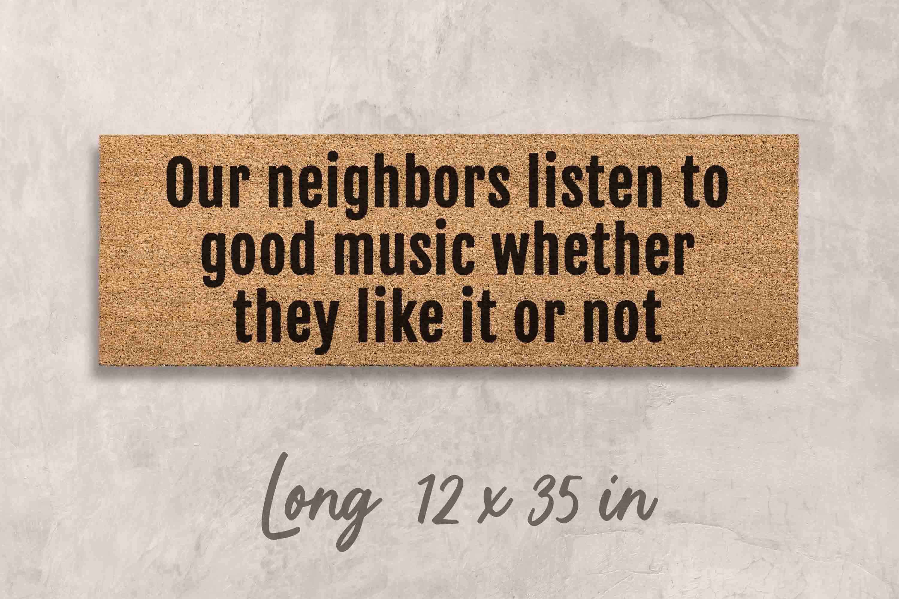 Our Neighbors Listen to Good Music Doormat - Natural Coir and Latex