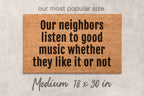 Our Neighbors Listen to Good Music Doormat - Natural Coir and Latex