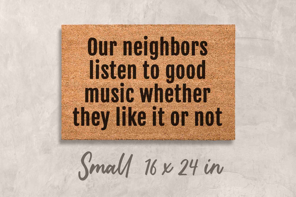 Our Neighbors Listen to Good Music Doormat - Natural Coir and Latex