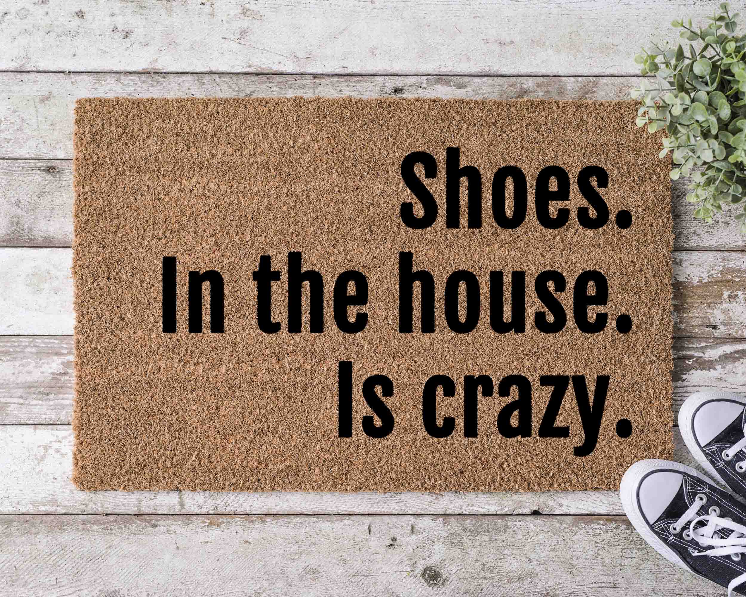 Welcome Doormat: Shoes in the house is crazy Design - Funny Shoe Door Mat