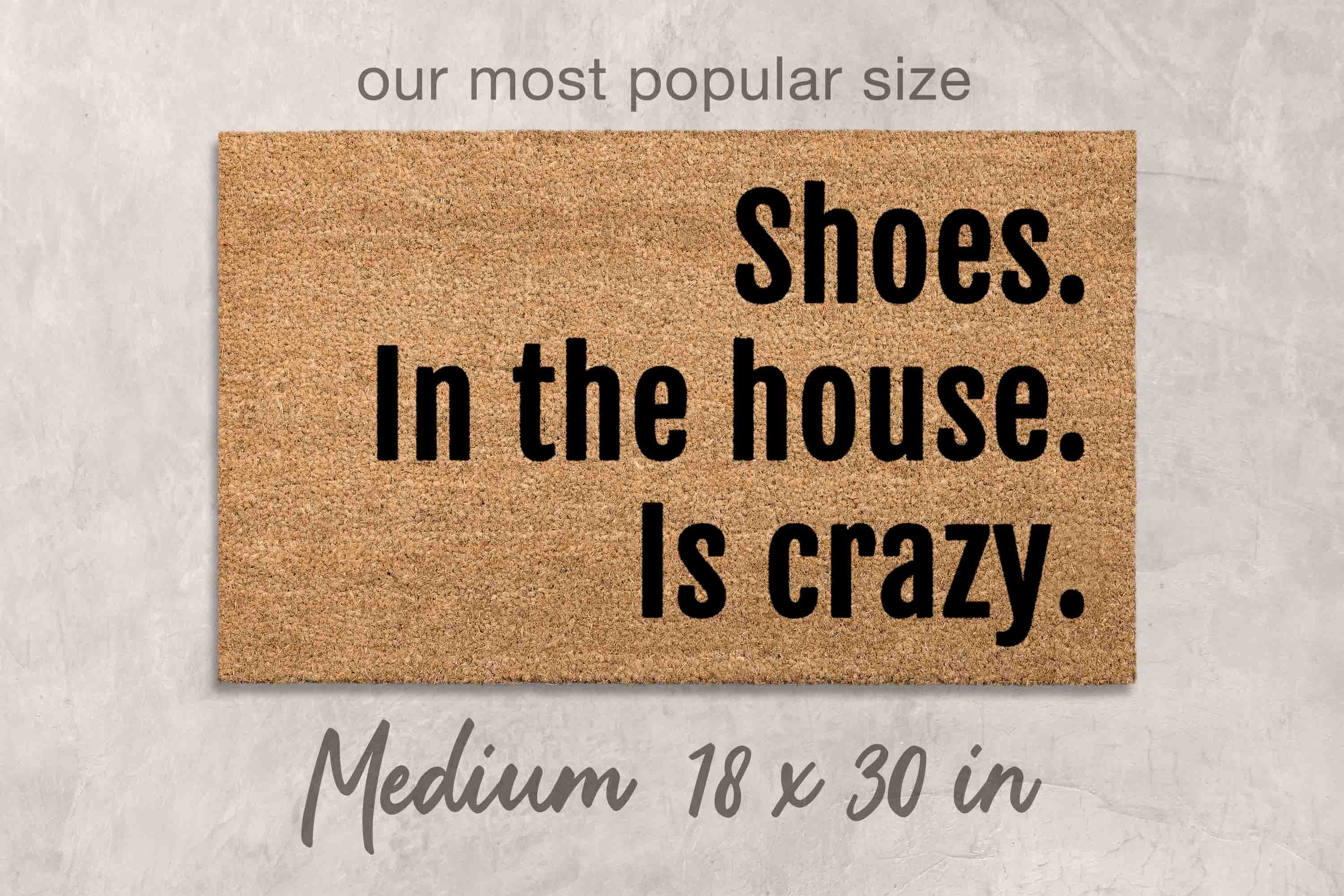 Welcome Doormat: Shoes in the house is crazy Design - Funny Shoe Door Mat