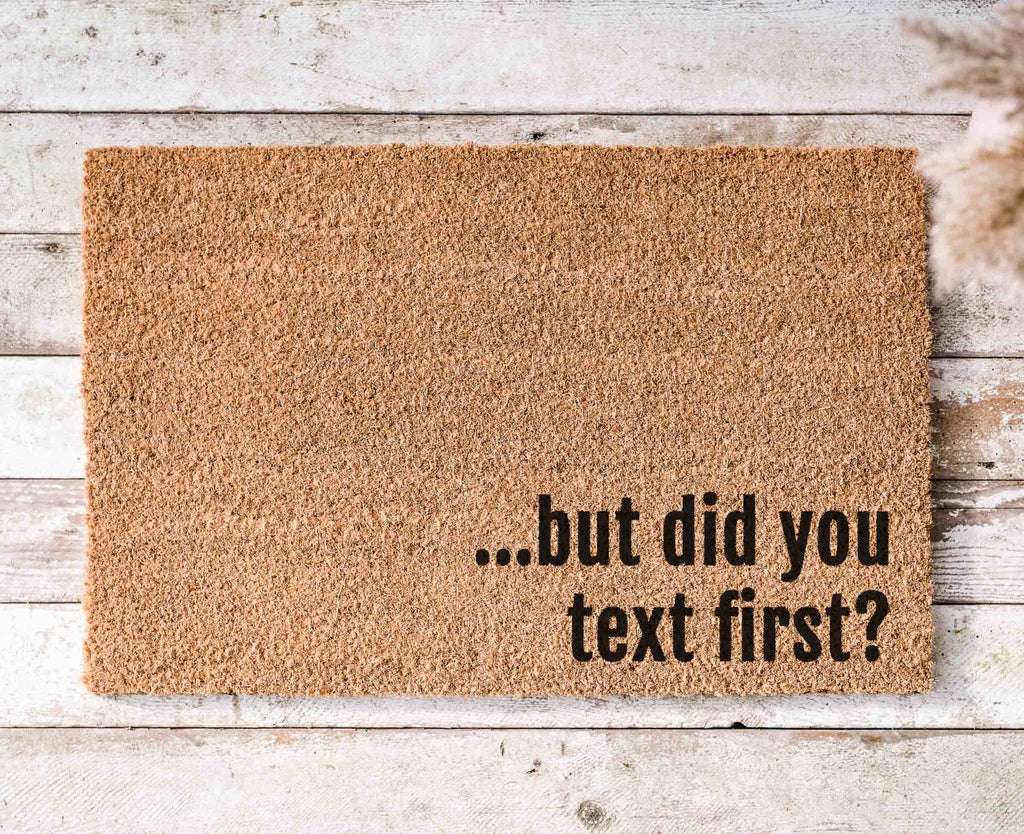 Funny Doormat: But Did You Text First? Natural Coir Mat