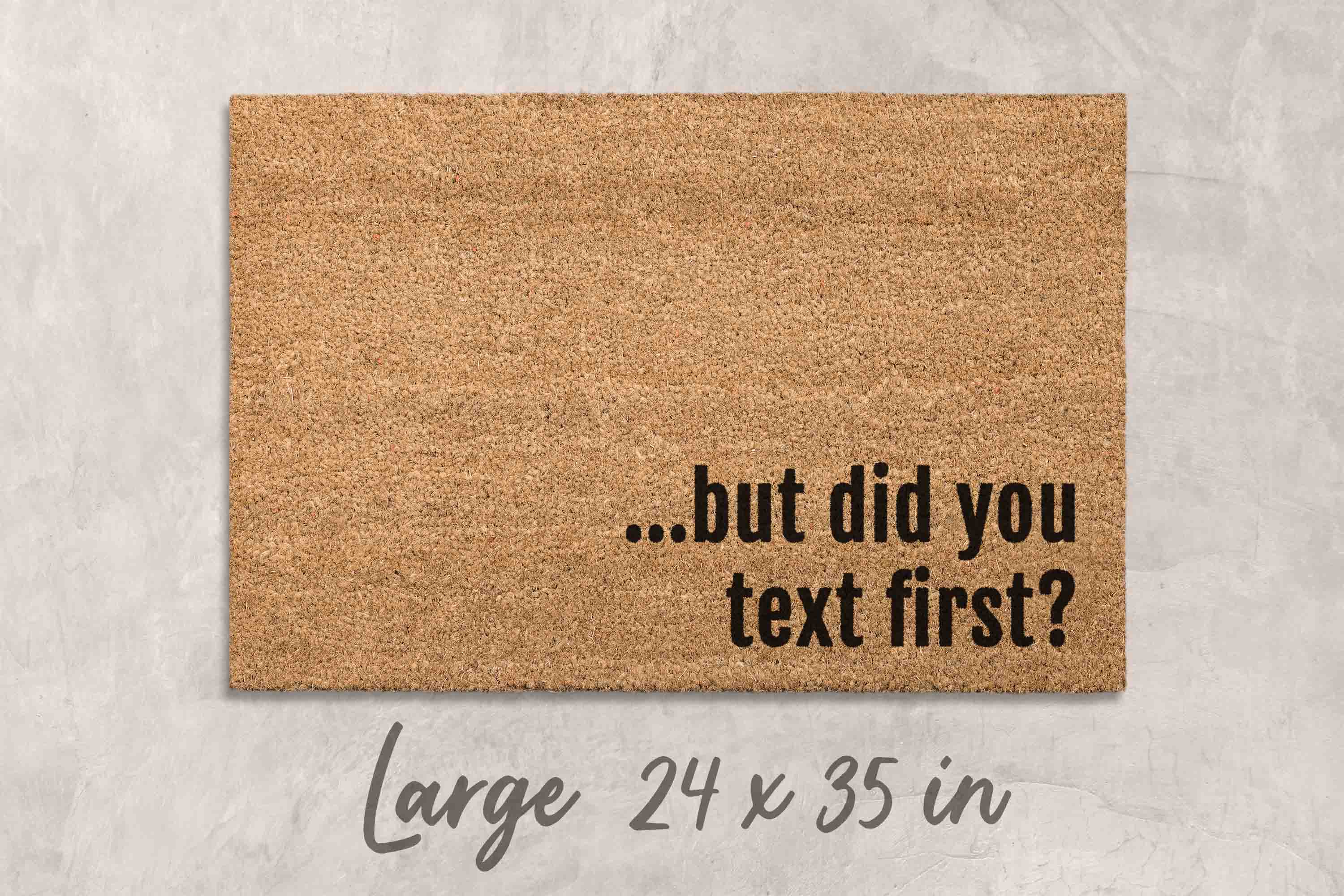Funny Doormat: But Did You Text First? Natural Coir Mat