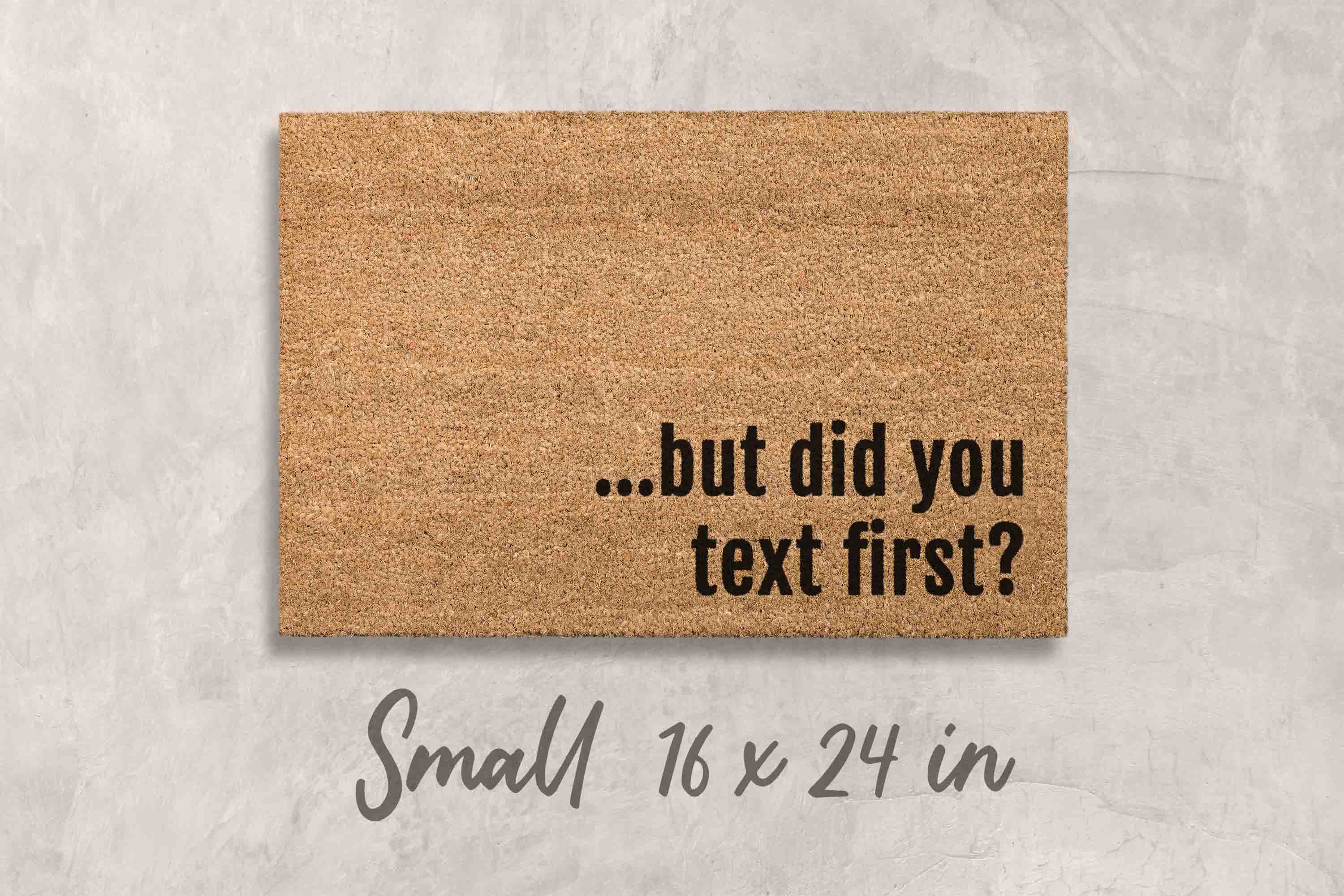 Funny Doormat: But Did You Text First? Natural Coir Mat