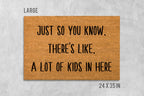 Just So You Know There's Like a Lot of Kids in Here Doormat, Kids Door Mat, Kids Doormat, Housewarming Gift, Funny Doormat, Funny Door Mat