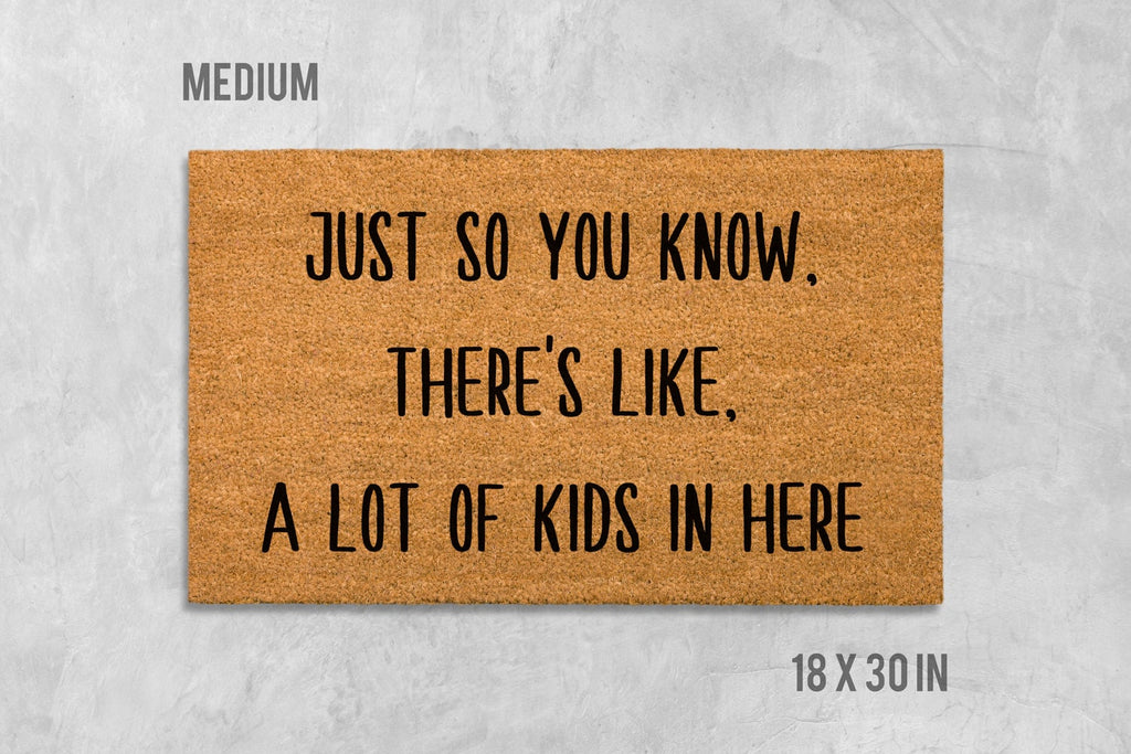 Just So You Know There's Like a Lot of Kids in Here Doormat, Kids Door Mat, Kids Doormat, Housewarming Gift, Funny Doormat, Funny Door Mat