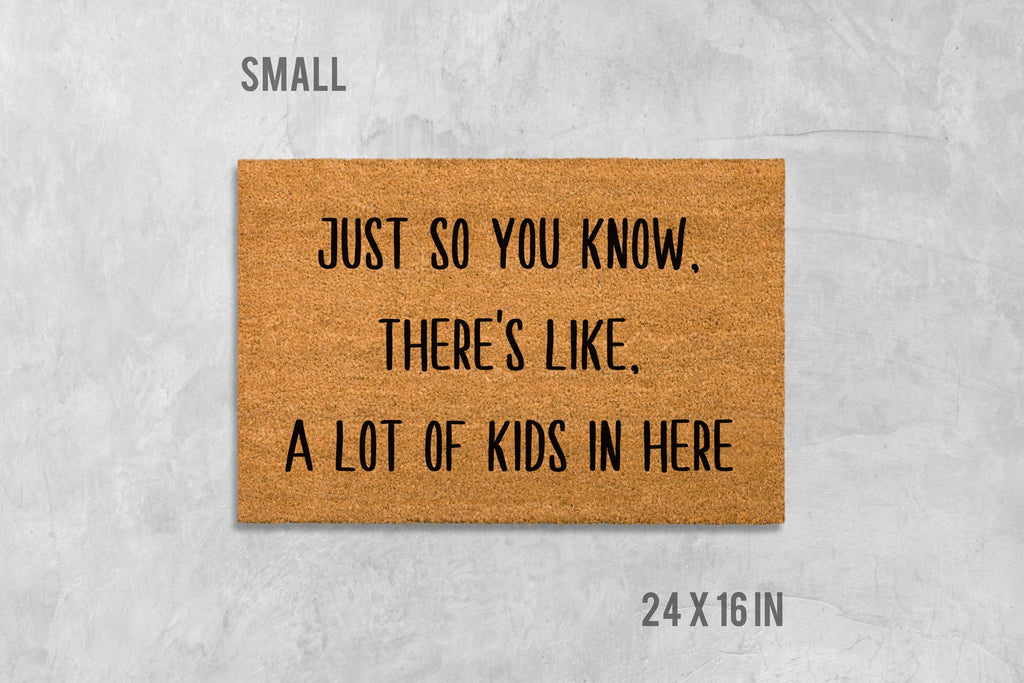 Just So You Know There's Like a Lot of Kids in Here Doormat, Kids Door Mat, Kids Doormat, Housewarming Gift, Funny Doormat, Funny Door Mat