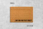 Funny Doormat: But Did You Text First? Natural Coir Mat