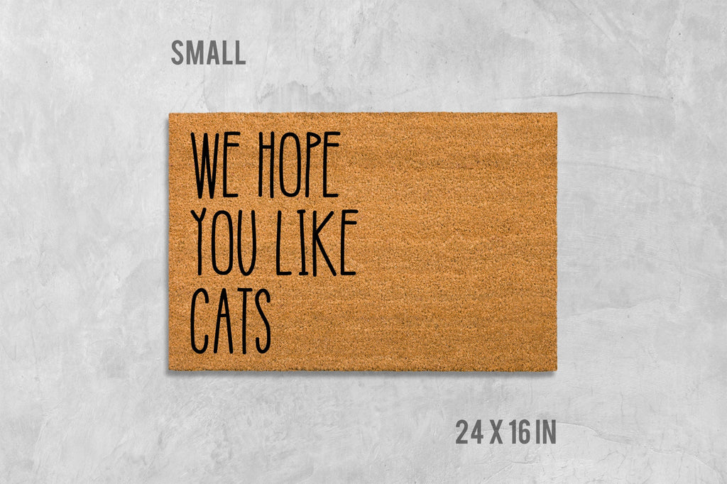 We Hope You Like Cats Doormat, Funny Doormat, Cat Doormat, Cat Door Mat, I Hope You Like Cats, Cat Lovers Gift, Birthday, Housewarming Gift