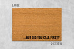 Funny Welcome Doormat - 'But Did You Call First?' Text Mat