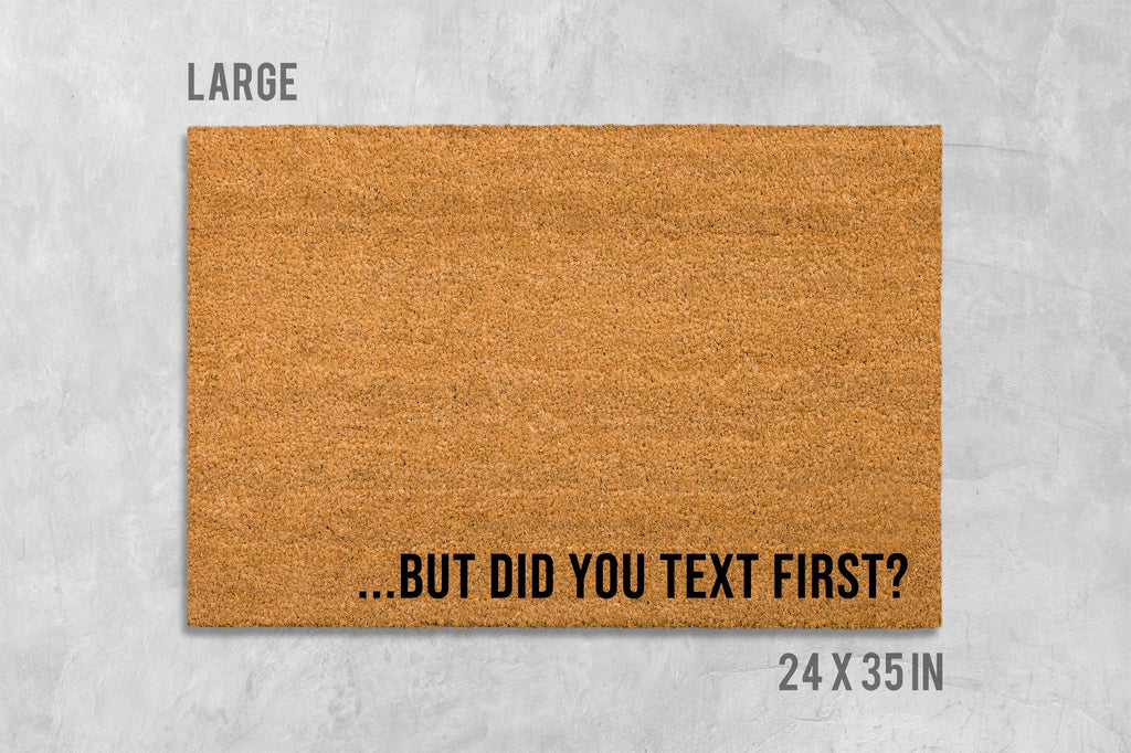Funny Doormat: But Did You Text First? Natural Coir Mat