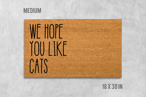 We Hope You Like Cats Doormat, Funny Doormat, Cat Doormat, Cat Door Mat, I Hope You Like Cats, Cat Lovers Gift, Birthday, Housewarming Gift