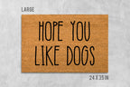 Funny Dog Doormat 'Hope You Like Dogs' (Natural Coir, Latex)