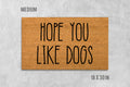 Funny Dog Doormat 'Hope You Like Dogs' (Natural Coir, Latex)
