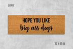 Hope You Like Big Ass Dogs Doormat, Funny Doormat, Dog Doormat, Dog Door Mat, I Hope You Like Dogs, Dog Gift, Dog Lovers Gift, Big Ass Dogs