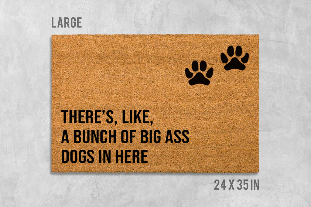 There's Like A Bunch of Big Ass Dogs in Here Doormat, Dog Doormat, Funny Doormat, Funny Door Mat, We Hope You Like Dogs, Dog Door Mat, Mat