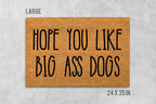 Funny Dog Doormat: Hope You Like Big Ass Dogs