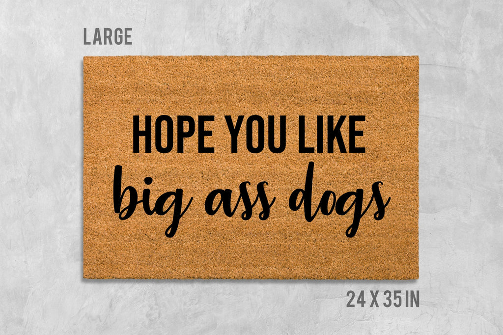 Hope You Like Big Ass Dogs Doormat, Funny Doormat, Dog Doormat, Dog Door Mat, I Hope You Like Dogs, Dog Gift, Dog Lovers Gift, Big Ass Dogs