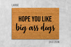 Hope You Like Big Ass Dogs Doormat, Funny Doormat, Dog Doormat, Dog Door Mat, I Hope You Like Dogs, Dog Gift, Dog Lovers Gift, Big Ass Dogs