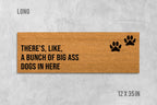 There's Like A Bunch of Big Ass Dogs in Here Doormat, Dog Doormat, Funny Doormat, Funny Door Mat, We Hope You Like Dogs, Dog Door Mat, Mat