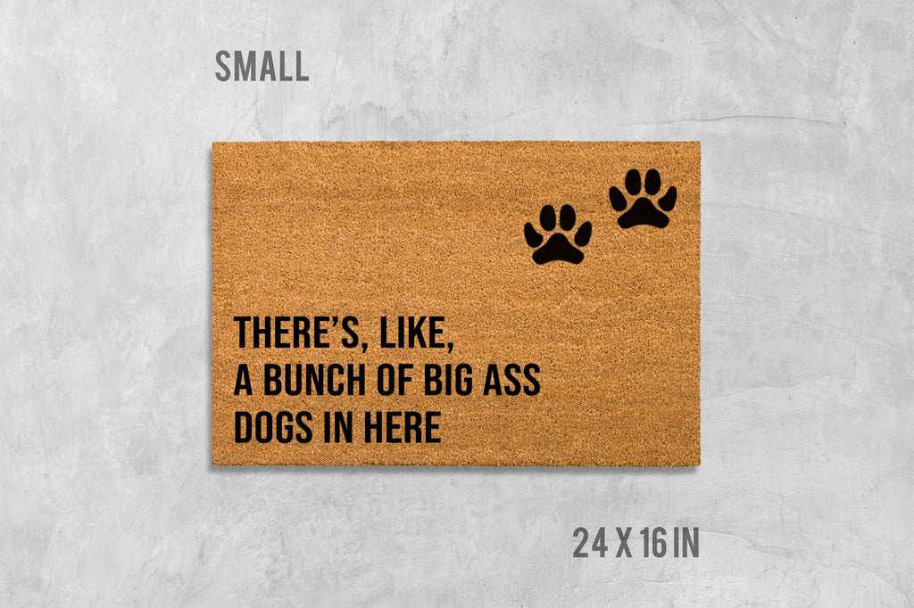There's Like A Bunch of Big Ass Dogs in Here Doormat, Dog Doormat, Funny Doormat, Funny Door Mat, We Hope You Like Dogs, Dog Door Mat, Mat