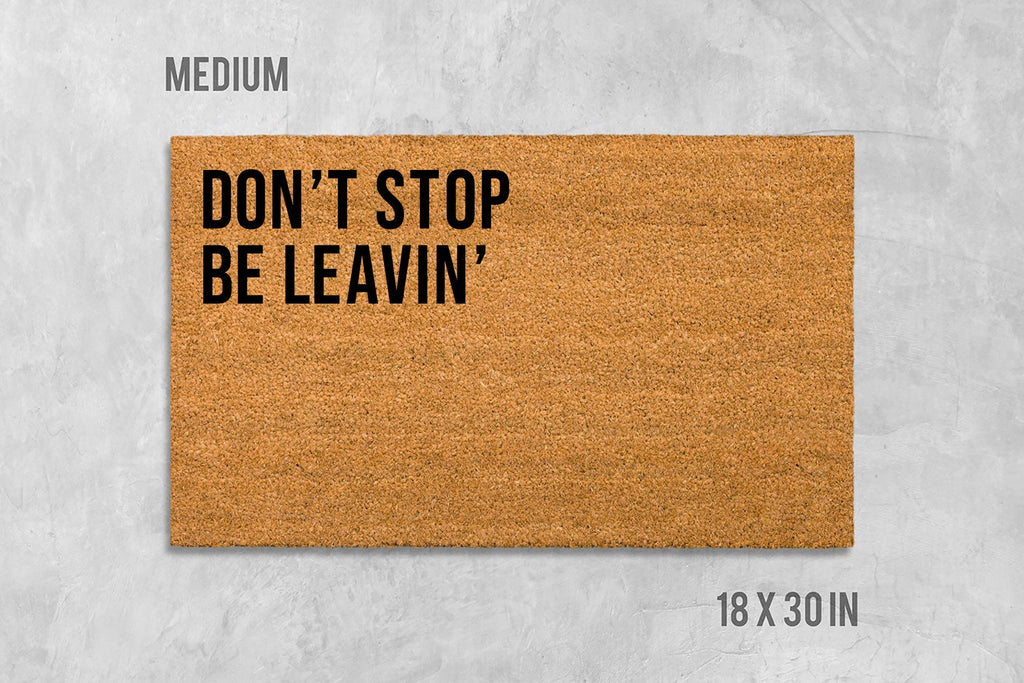 Don't Stop Be Leavin' Doormat: Funny House Entrance Mat (Coir)