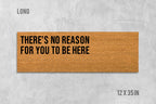 There's No Reason For You To Be Here Doormat, Funny Door Mat, Funny Welcome Mat, Housewarming Gift, Wedding Gift, Birthday Gift, Rude Mat