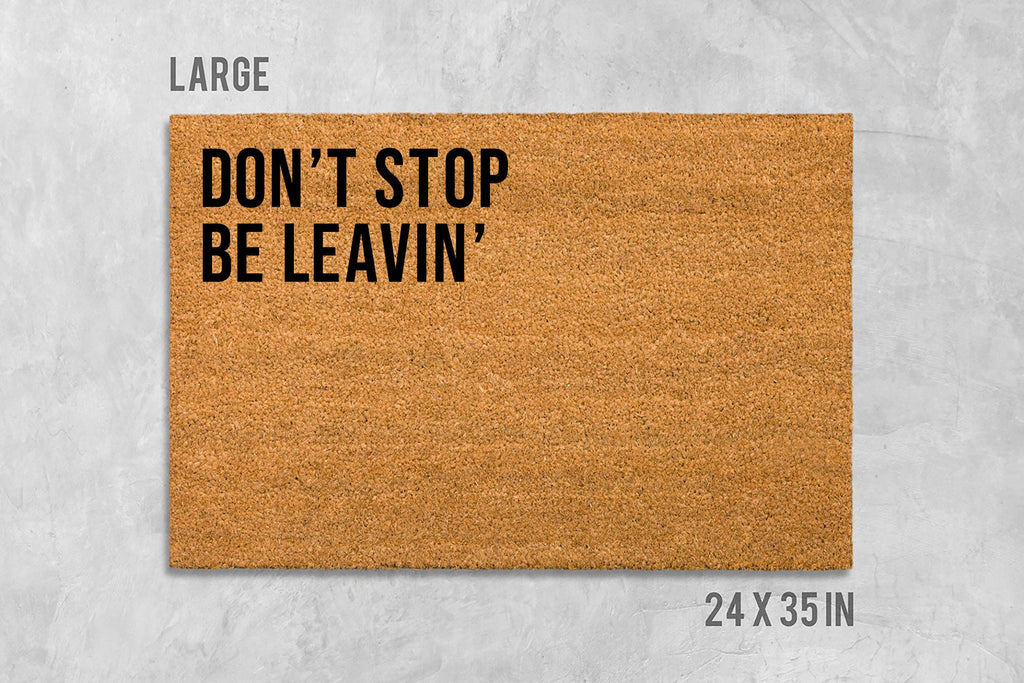 Don't Stop Be Leavin' Doormat: Funny House Entrance Mat (Coir)