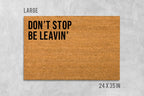 Don't Stop Be Leavin' Doormat: Funny House Entrance Mat (Coir)
