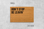 Don't Stop Be Leavin' Doormat: Funny House Entrance Mat (Coir)
