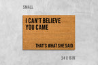 Funny Coir Doormat, 'I Can't Believe You Came' (Latex Backing)