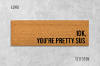 IDK You're Pretty Sus Doormat: Funny Gamer Mat - Among Us Inspired
