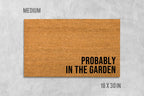 Funny Garden Doormat 'Probably In The Garden' (Natural Coir, Latex)