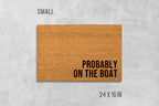 Lake Door Mat: Funny 'Probably On The Boat' Design (Coir Fiber - Latex Backing)