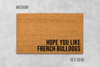 Hope You Like French Bulldogs Doormat, Dog Doormat, Housewarming Gift, Birthday Gift, Frenchie Doormat, Dog Door Mat, Anniversary Gift
