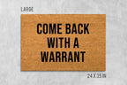 Come Back With A Warrant Doormat - Funny Rude Welcome Mat