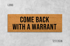 Come Back With A Warrant Doormat - Funny Rude Welcome Mat