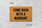 Come Back With A Warrant Doormat - Funny Rude Welcome Mat