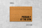 Funny 'Probably At The Gym' Doormat - Natural Coir, Latex Backing