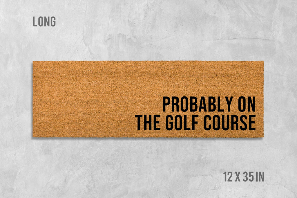 Probably On The Golf Course Doormat, Funny Doormat, Housewarming Gift, Birthday Gift, Golf Doormat, Golfing Doormat, Anniversary Gift
