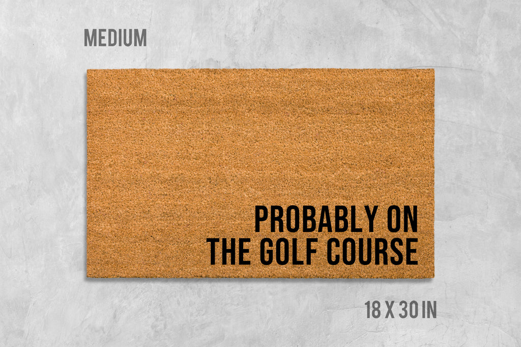 Probably On The Golf Course Doormat, Funny Doormat, Housewarming Gift, Birthday Gift, Golf Doormat, Golfing Doormat, Anniversary Gift